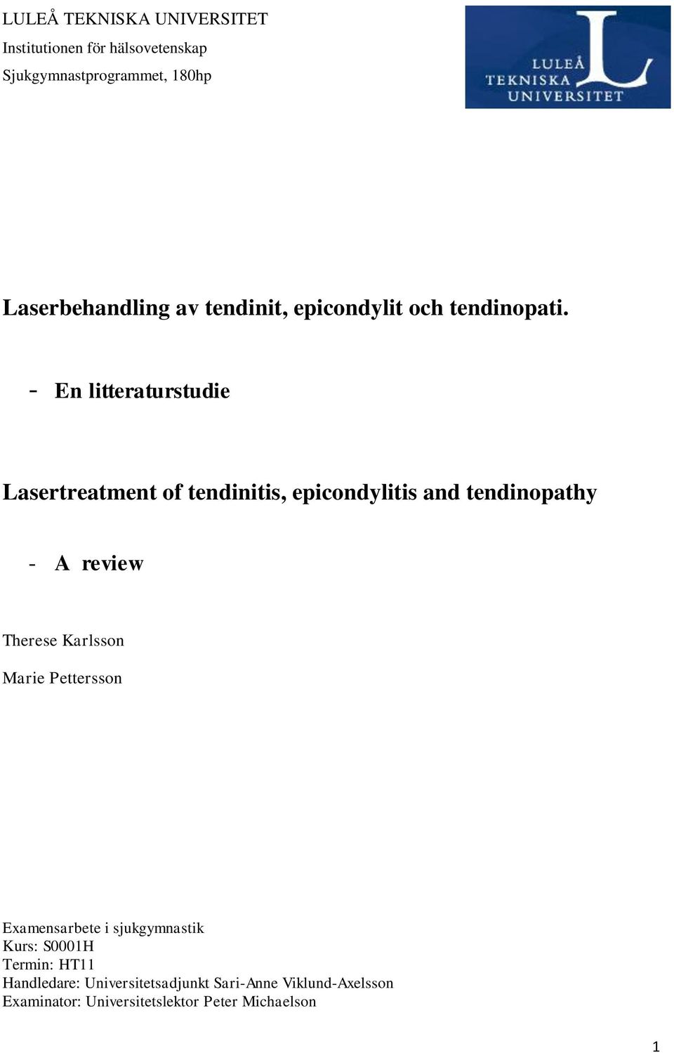 - En litteraturstudie Lasertreatment of tendinitis, epicondylitis and tendinopathy - A review Therese