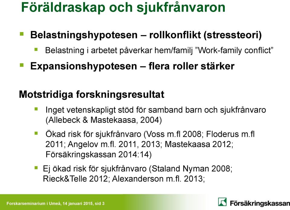 Mastekaasa, 2004) Ökad risk för sjukfrånvaro (Voss m.fl 