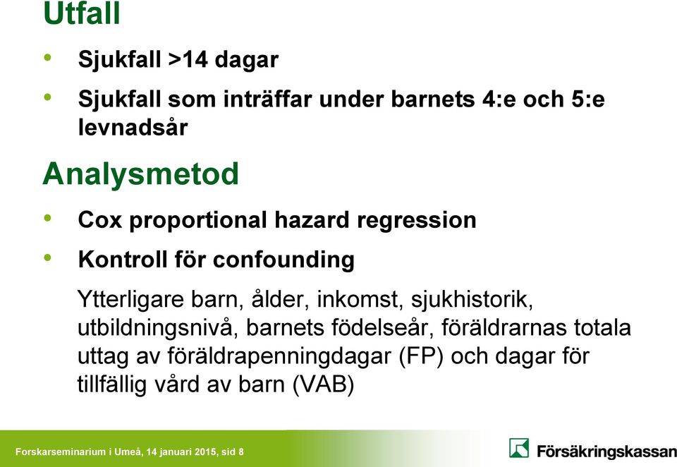 sjukhistorik, utbildningsnivå, barnets födelseår, föräldrarnas totala uttag av