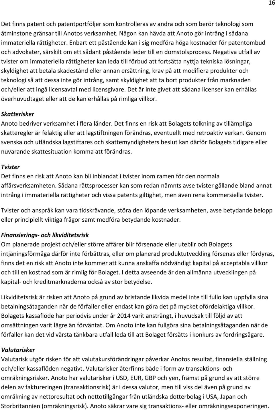 Enbart ett påstående kan i sig medföra höga kostnader för patentombud och advokater, särskilt om ett sådant påstående leder till en domstolsprocess.