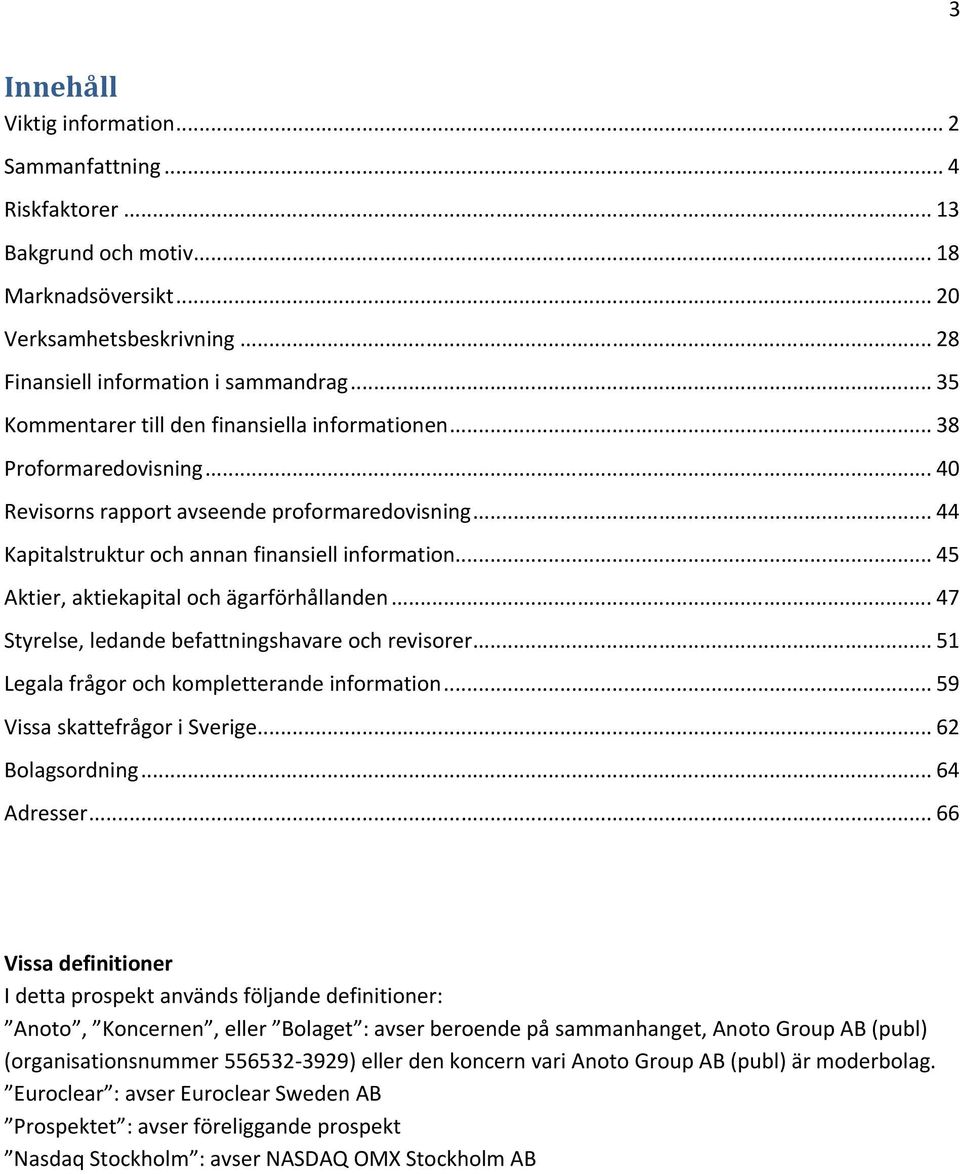 .. 45 Aktier, aktiekapital och ägarförhållanden... 47 Styrelse, ledande befattningshavare och revisorer... 51 Legala frågor och kompletterande information... 59 Vissa skattefrågor i Sverige.