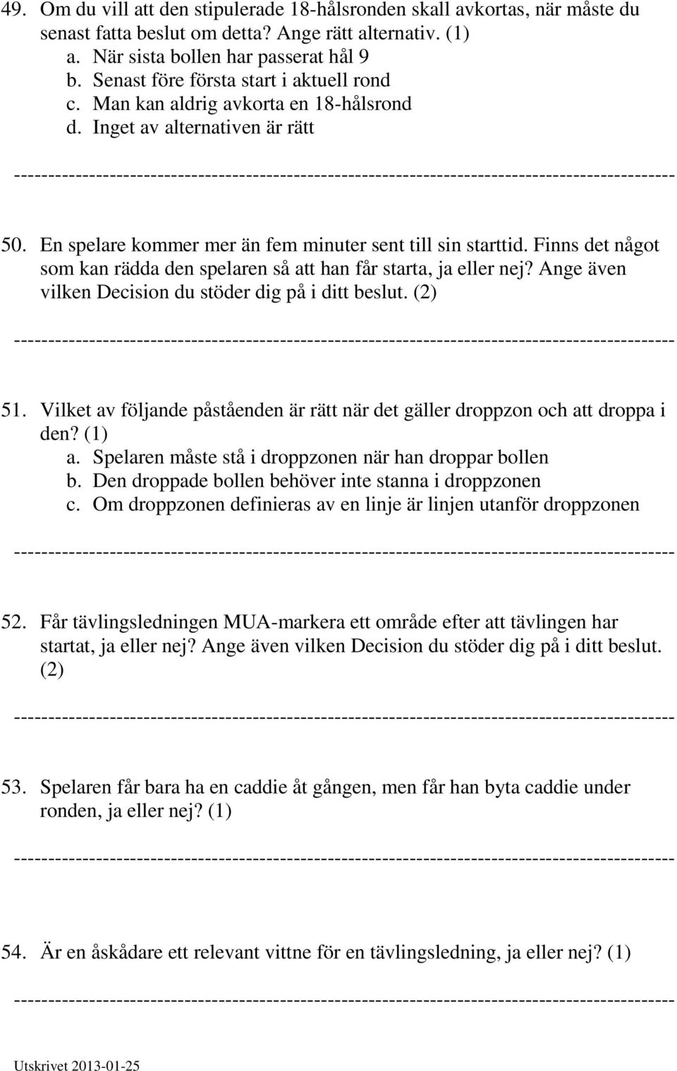 Finns det något som kan rädda den spelaren så att han får starta, ja eller nej? Ange även vilken Decision du stöder dig på i ditt beslut. (2) 51.