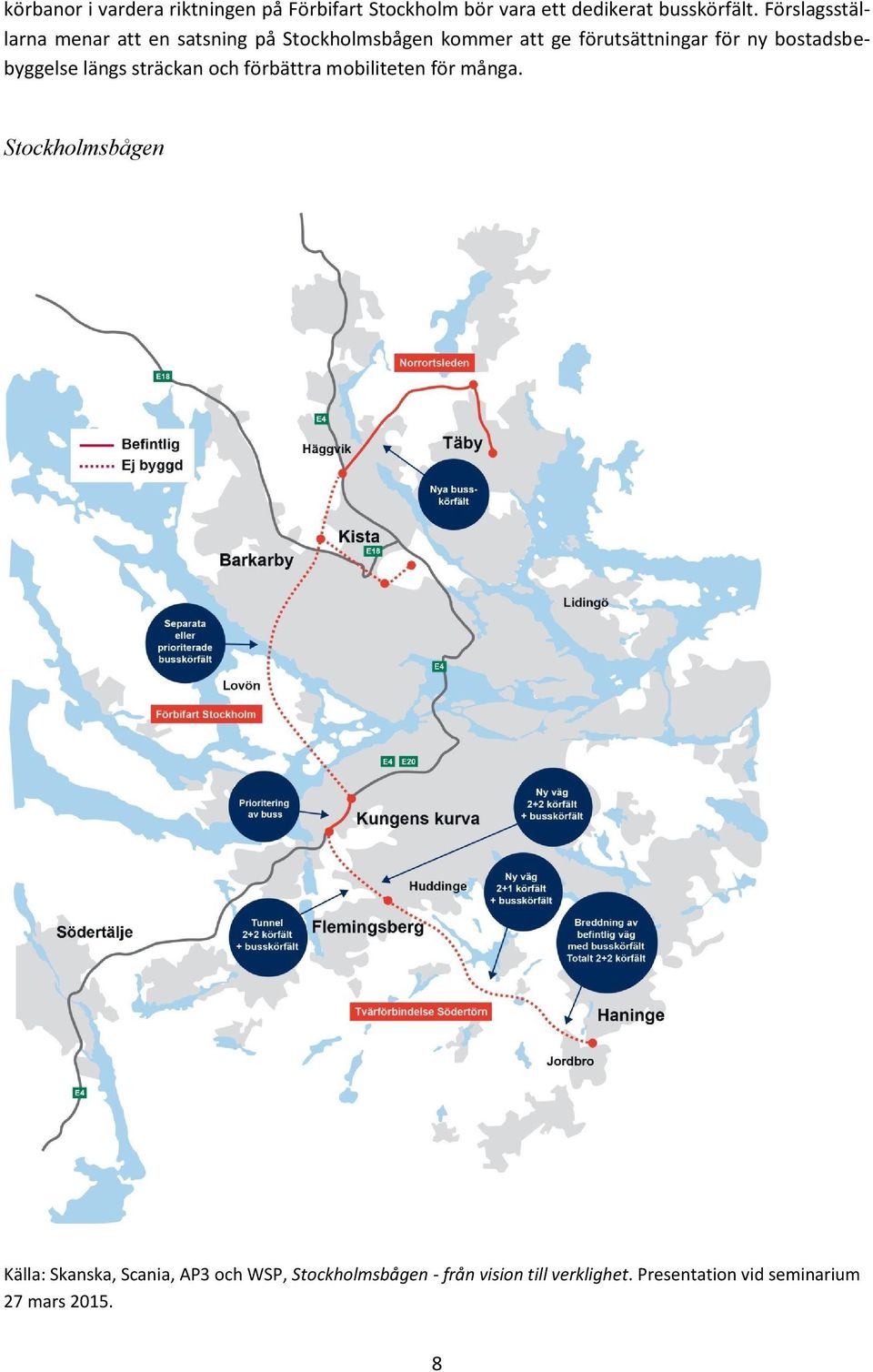 bostadsbebyggelse längs sträckan och förbättra mobiliteten för många.