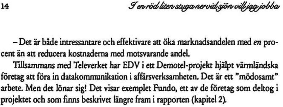 Tillsammans med Televerket har EDV i ett Demotel-projekt hjälpt värmländska föreug att föra in datakommunikation i