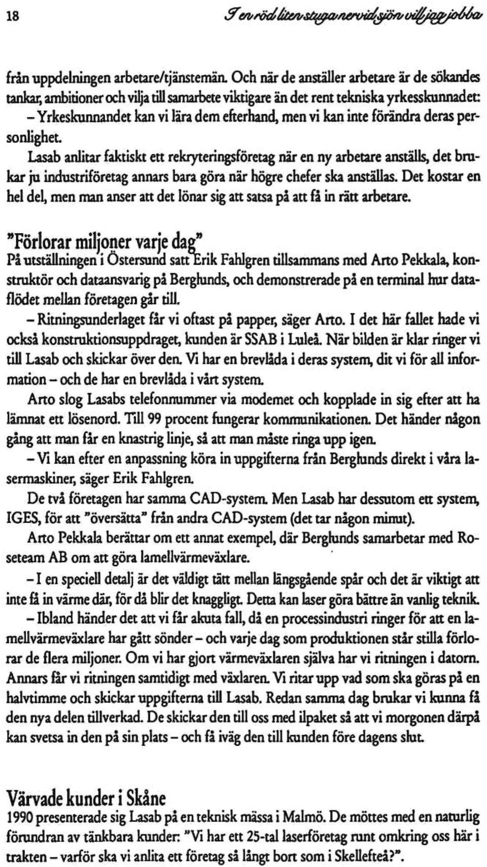 Lasab anlitar faktiskt ett rekryteringsföretag när en ny arbetare anställs, det brukar ju industriföretag annars bara göra när högre chefer ska anställas.