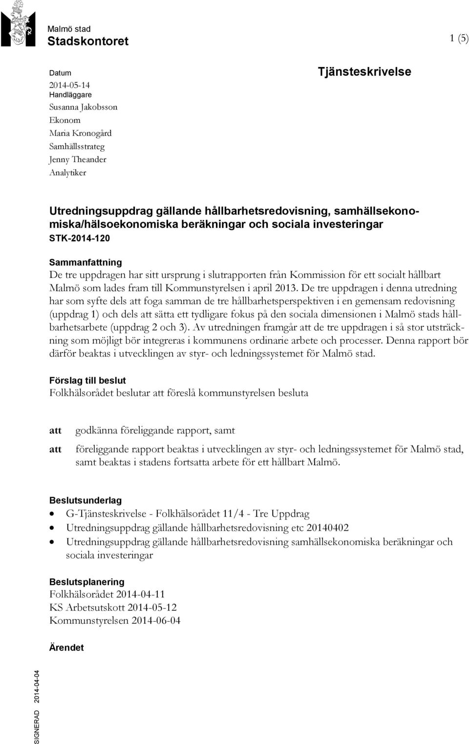 Kommission för ett socialt hållbart Malmö som lades fram till Kommunstyrelsen i april 2013.