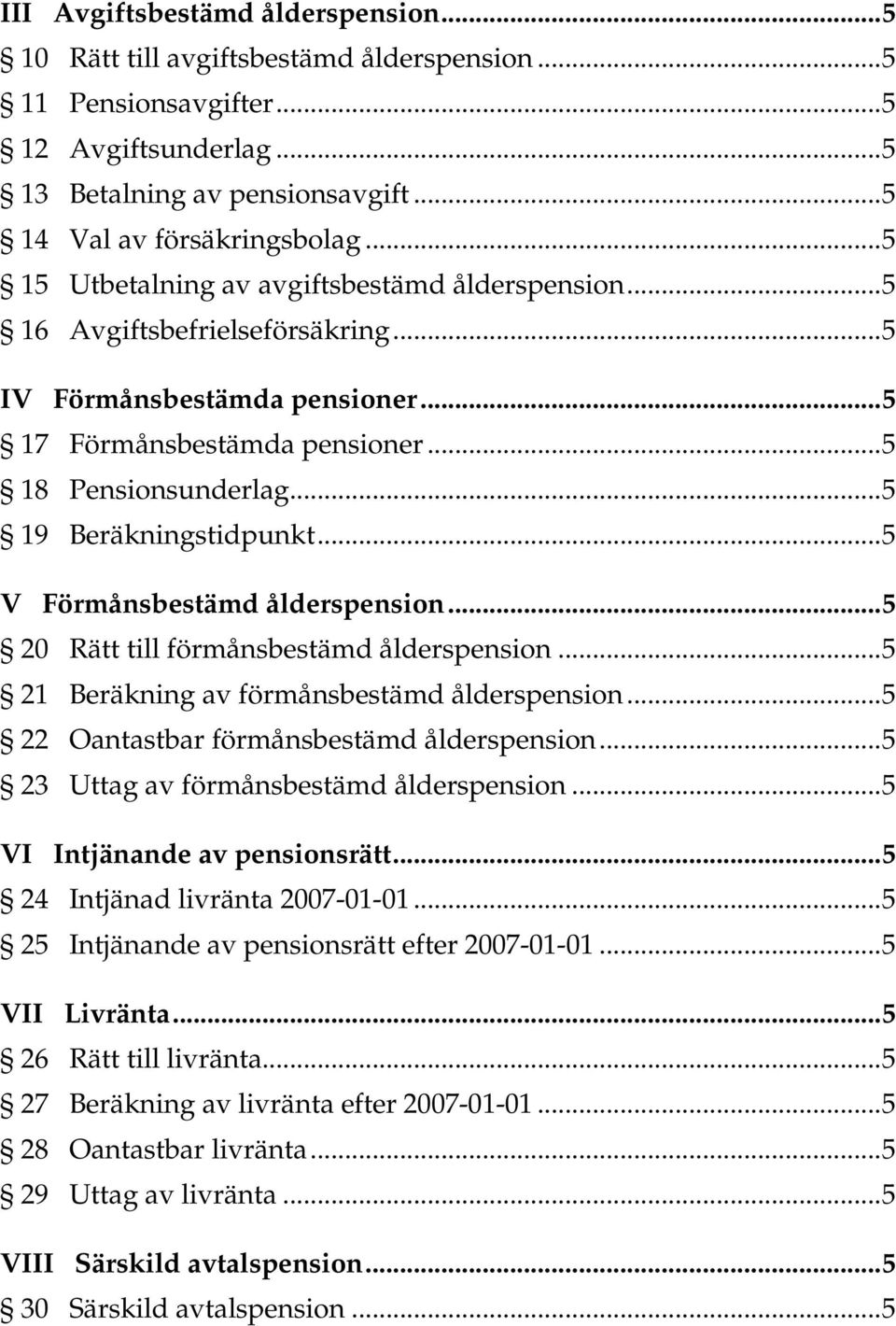 ..5 V Förmånsbestämd ålderspension...5 20 Rätt till förmånsbestämd ålderspension...5 21 Beräkning av förmånsbestämd ålderspension...5 22 Oantastbar förmånsbestämd ålderspension.