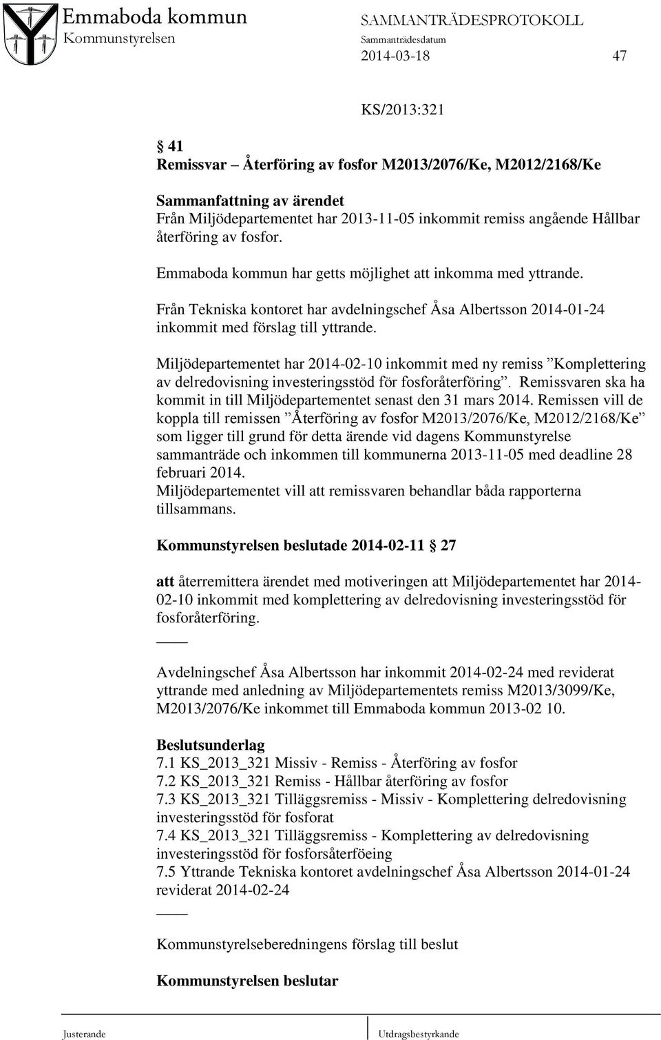 Miljödepartementet har 2014-02-10 inkommit med ny remiss Komplettering av delredovisning investeringsstöd för fosforåterföring.