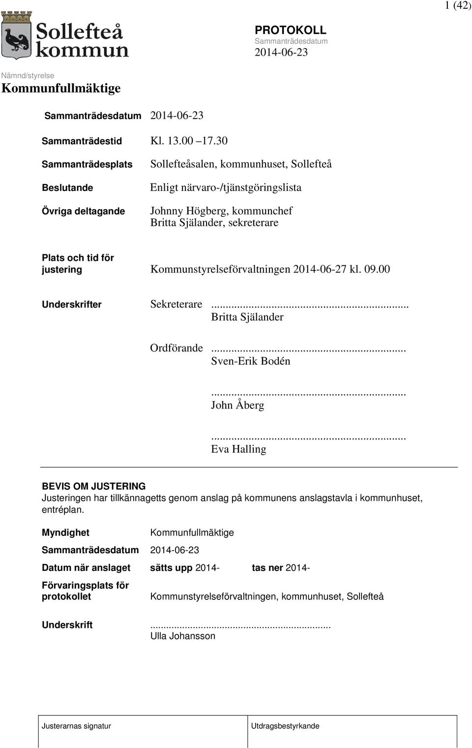 sekreterare Plats och tid för justering Kommunstyrelseförvaltningen 2014-06-27 kl. 09.00 Underskrifter Sekreterare... Britta Själander Ordförande... Sven-Erik Bodén.
