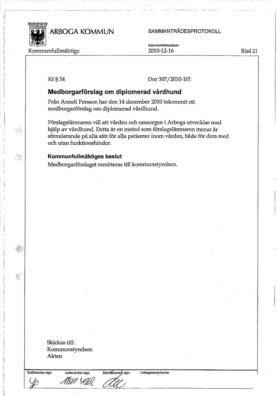 Persson har den 14 december 2010 inkommit ett medborgarförslag om diplomerad vårdhund.