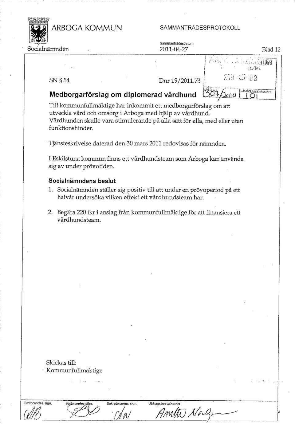 Vårdhunden skulle vara stimulerande på alla sätt för alla, med eller utan funktionshinder. Tjänsteskrivelse daterad den 30 mars 2011 redovisas för nämnden.