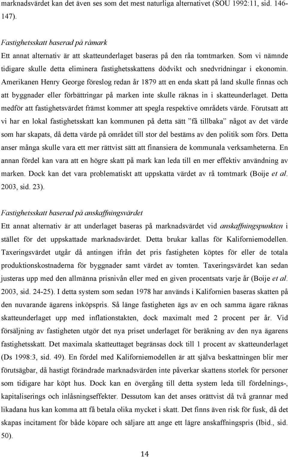 Som vi nämnde tidigare skulle detta eliminera fastighetsskattens dödvikt och snedvridningar i ekonomin.