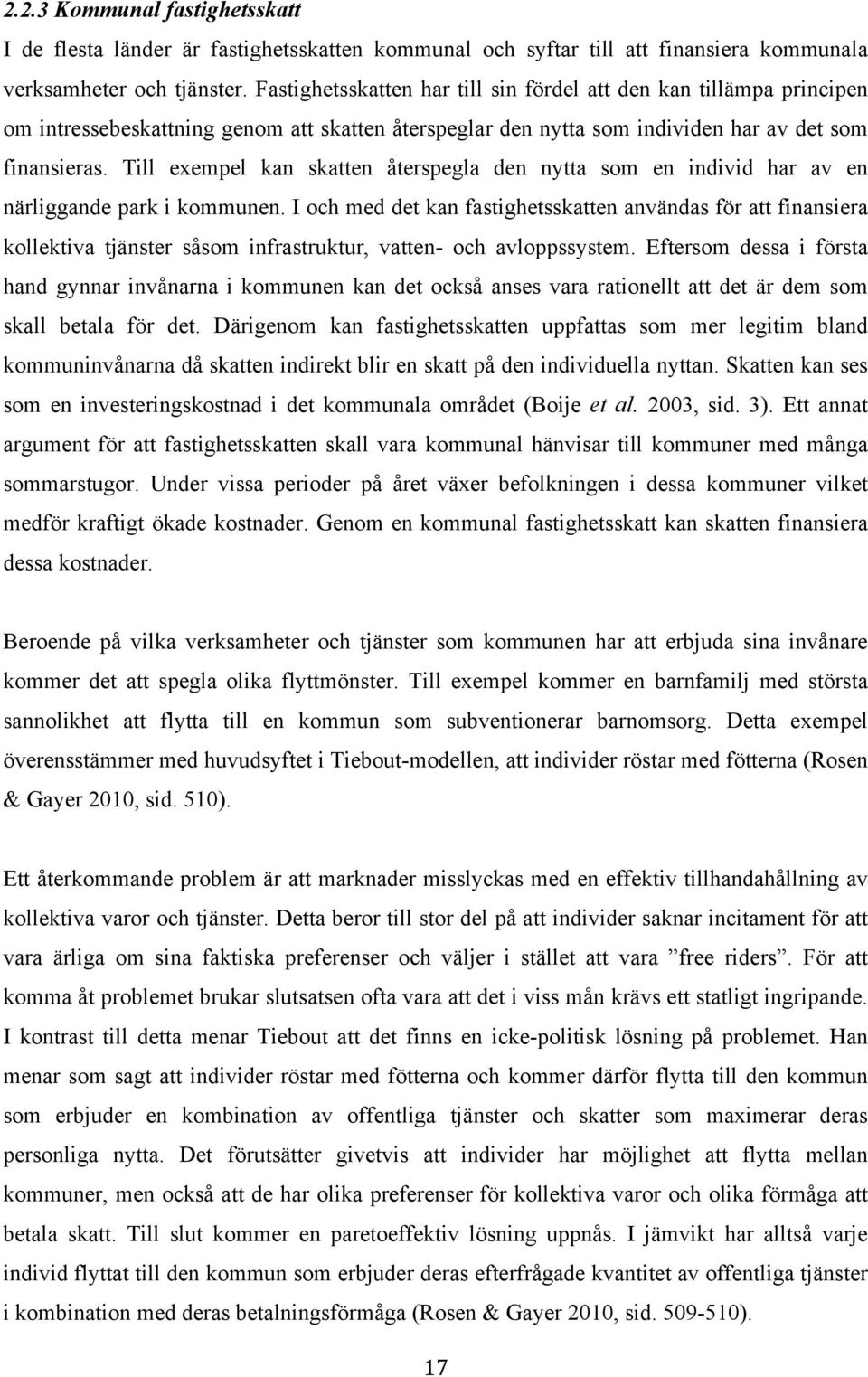 Till exempel kan skatten återspegla den nytta som en individ har av en närliggande park i kommunen.