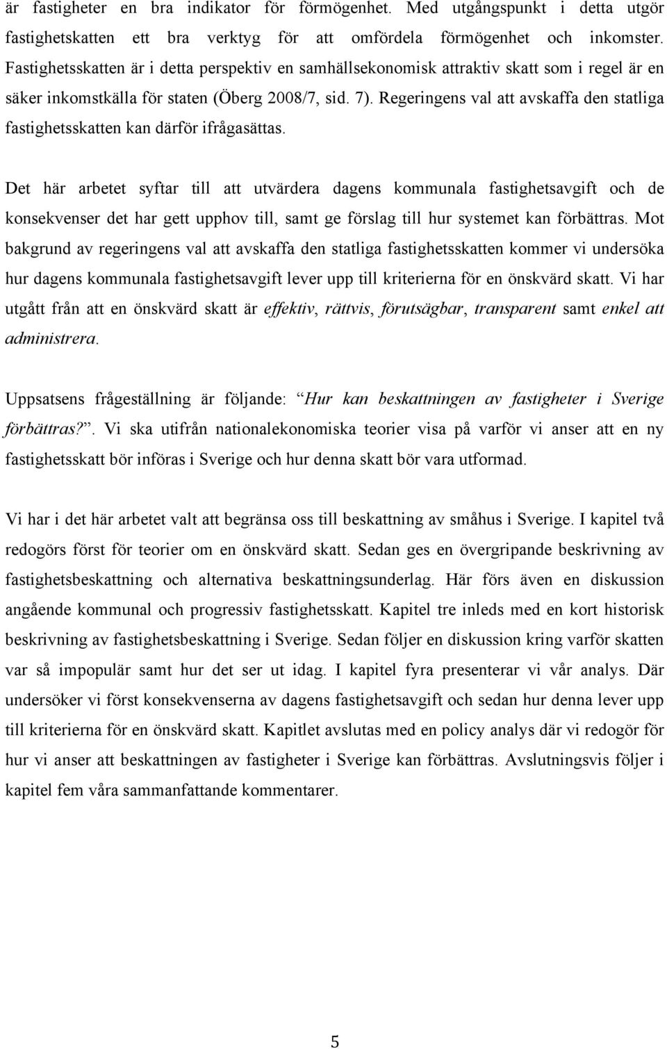 Regeringens val att avskaffa den statliga fastighetsskatten kan därför ifrågasättas.