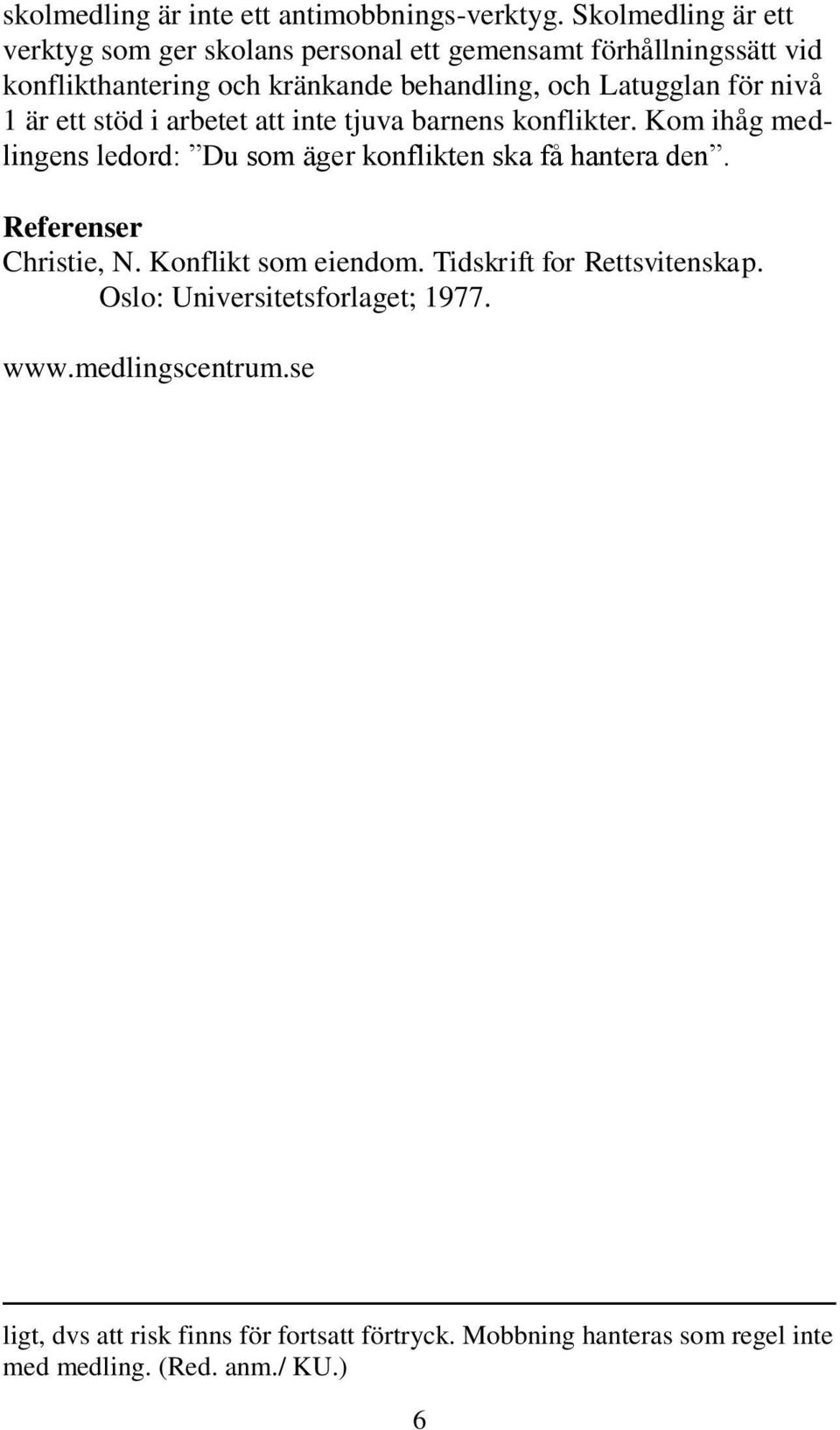 Latugglan för nivå 1 är ett stöd i arbetet att inte tjuva barnens konflikter.