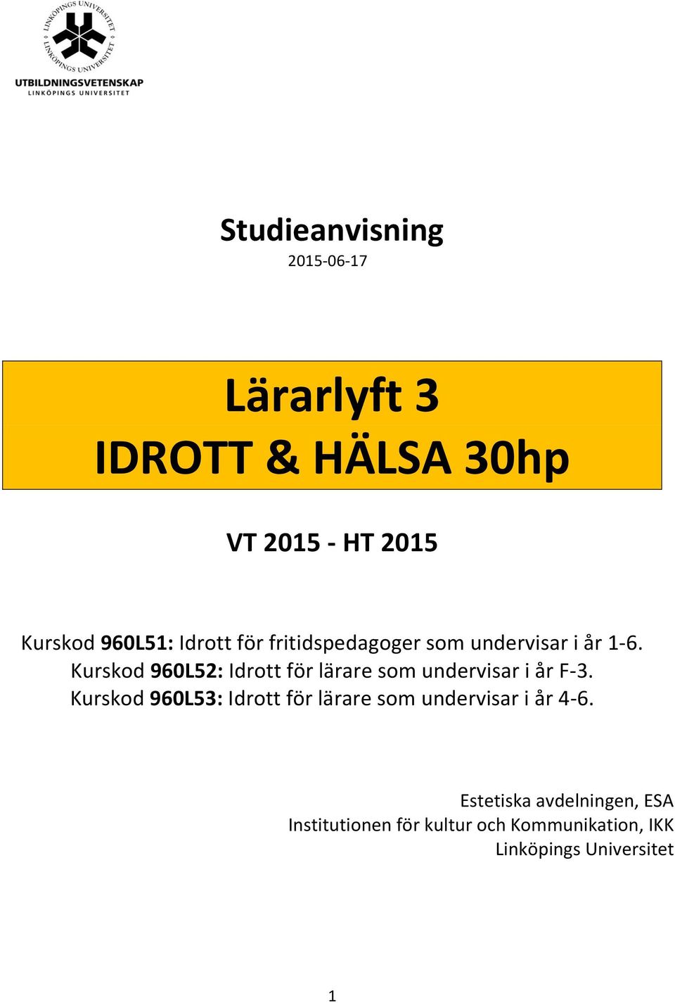 Kurskod 960L52: Idrott för lärare som undervisar i år F-3.