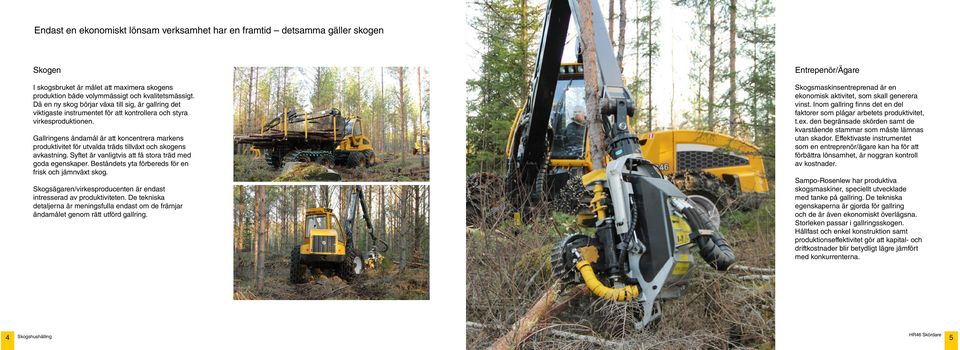 Gallringens ändamål är att koncentrera markens produktivitet för utvalda träds tillväxt och skogens avkastning. Syftet är vanligtvis att få stora träd med goda egenskaper.