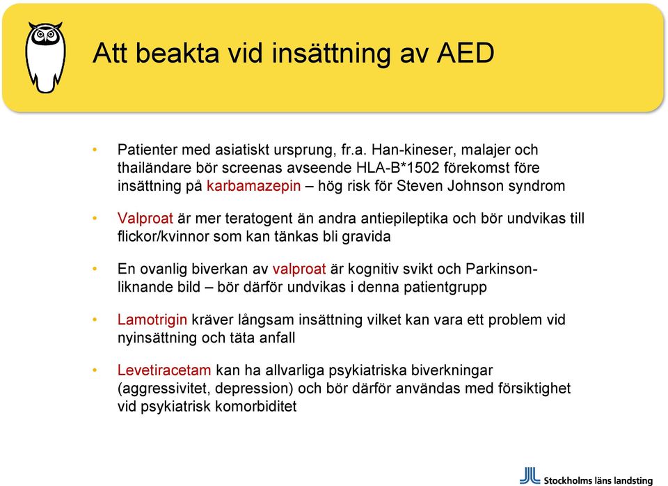 hög risk för Steven Johnson syndrom Valproat är mer teratogent än andra antiepileptika och bör undvikas till flickor/kvinnor som kan tänkas bli gravida En ovanlig biverkan av