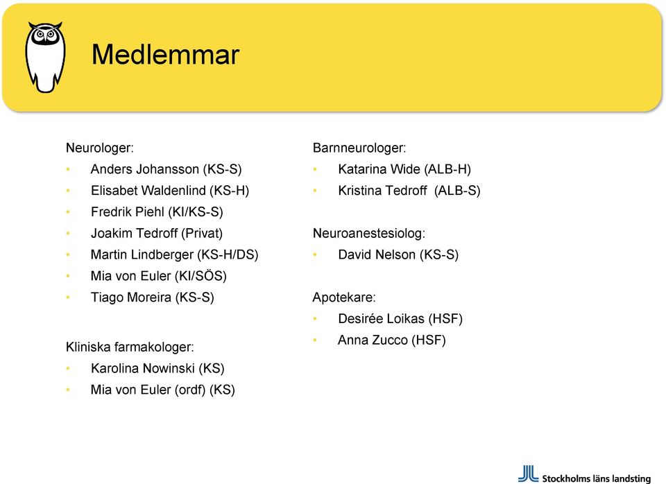 farmakologer: Karolina Nowinski (KS) Mia von Euler (ordf) (KS) Barnneurologer: Katarina Wide (ALB-H)