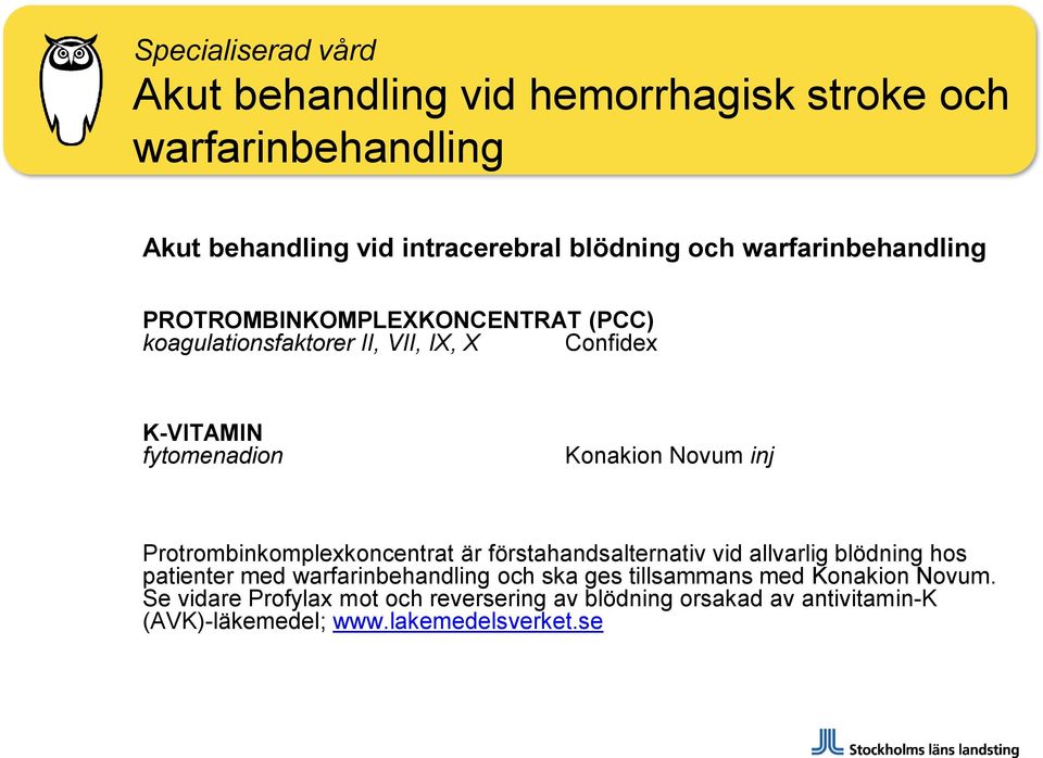 inj Protrombinkomplexkoncentrat är förstahandsalternativ vid allvarlig blödning hos patienter med warfarinbehandling och ska ges