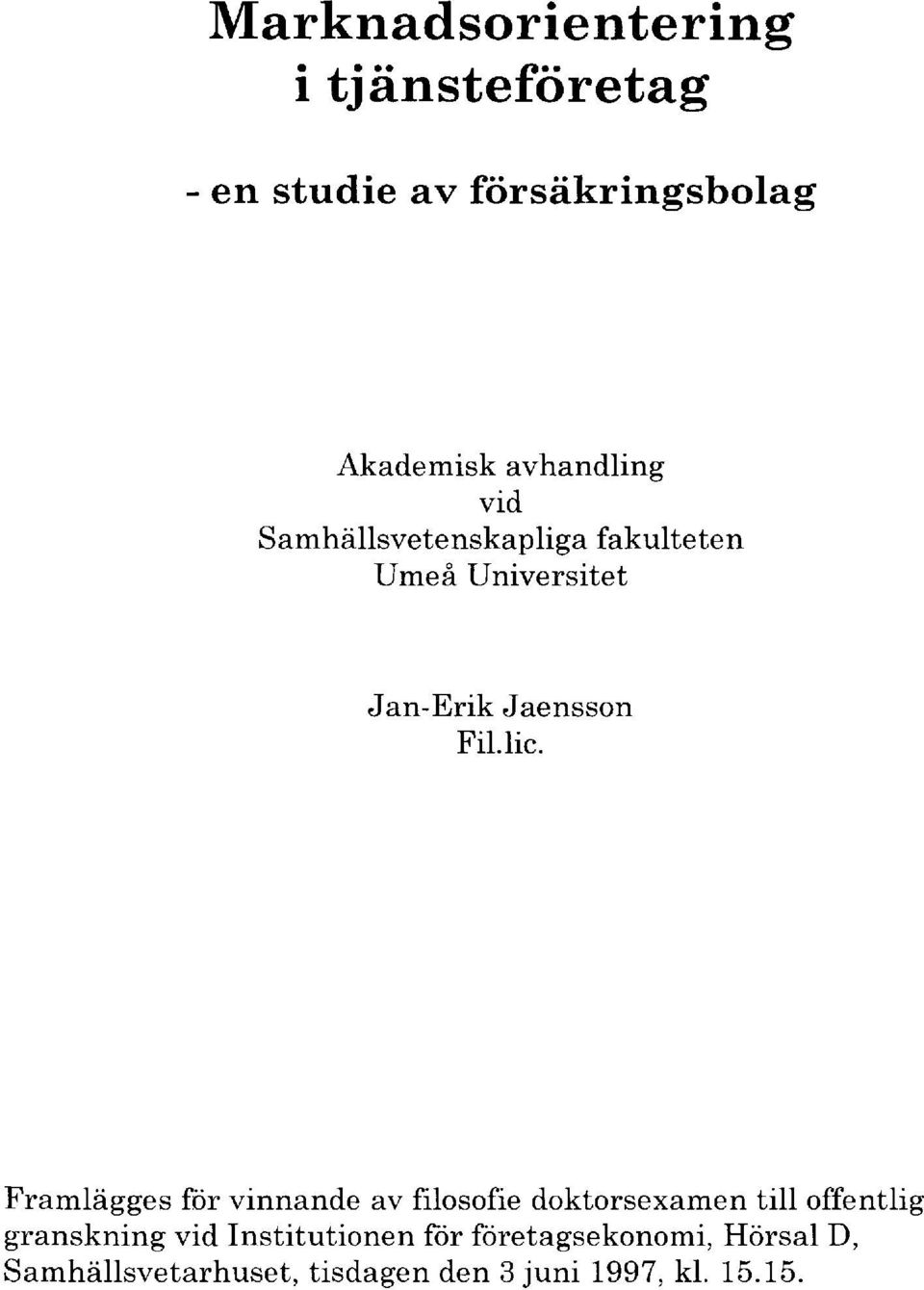 lic. Framlägges för vinnande av filosofie doktorsexamen till offentlig granskning vid