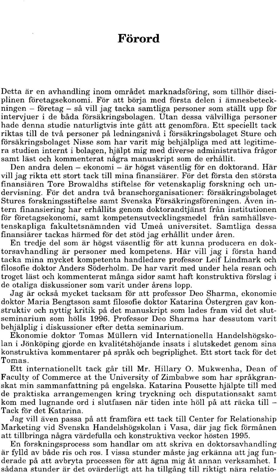 Utan dessa välvilliga personer hade denna studie naturligtvis inte gått att genomföra.