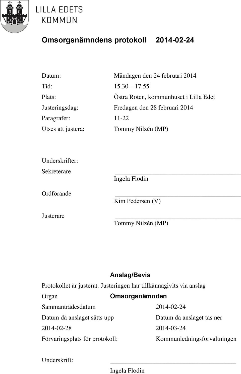 (MP) Underskrifter: Sekreterare Ordförande Justerare Ingela Flodin Kim Pedersen (V) Tommy Nilzén (MP) Anslag/Bevis Protokollet är justerat.