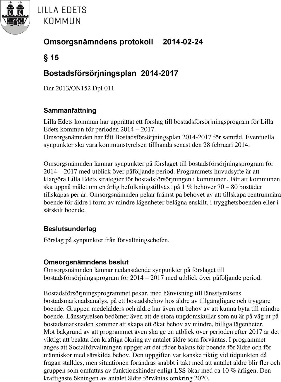 Omsorgsnämnden lämnar synpunkter på förslaget till bostadsförsörjningsprogram för 2014 2017 med utblick över påföljande period.