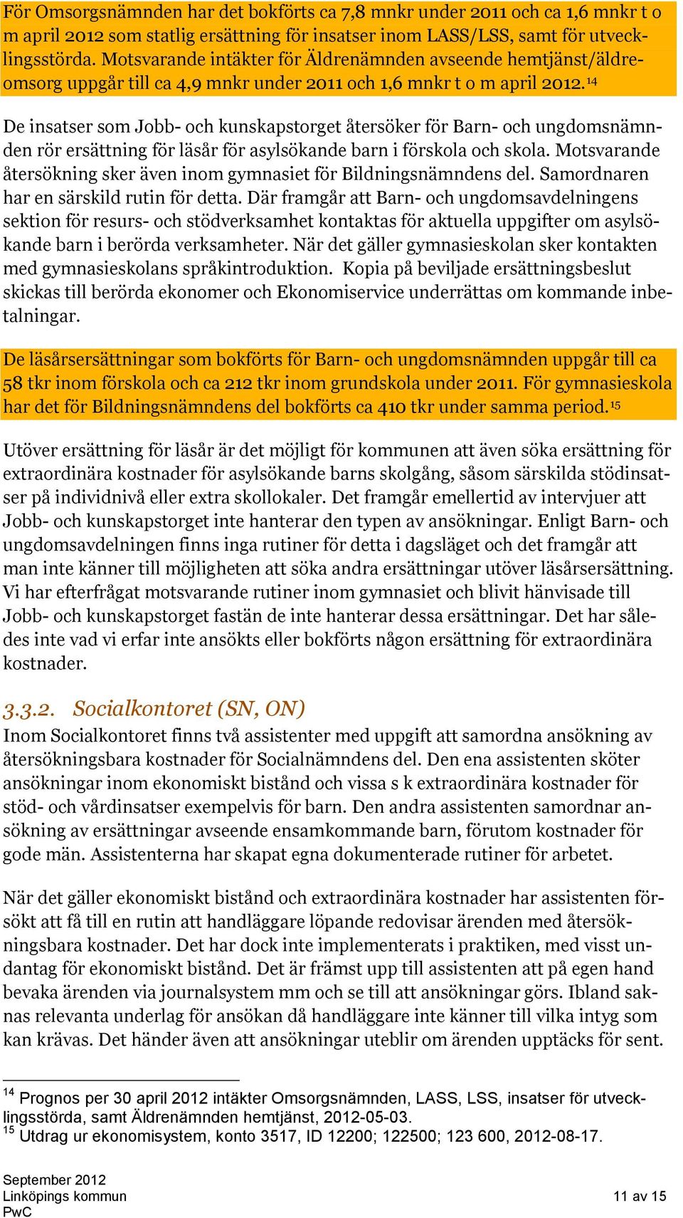 14 De insatser som Jobb- och kunskapstorget återsöker för Barn- och ungdomsnämnden rör ersättning för läsår för asylsökande barn i förskola och skola.