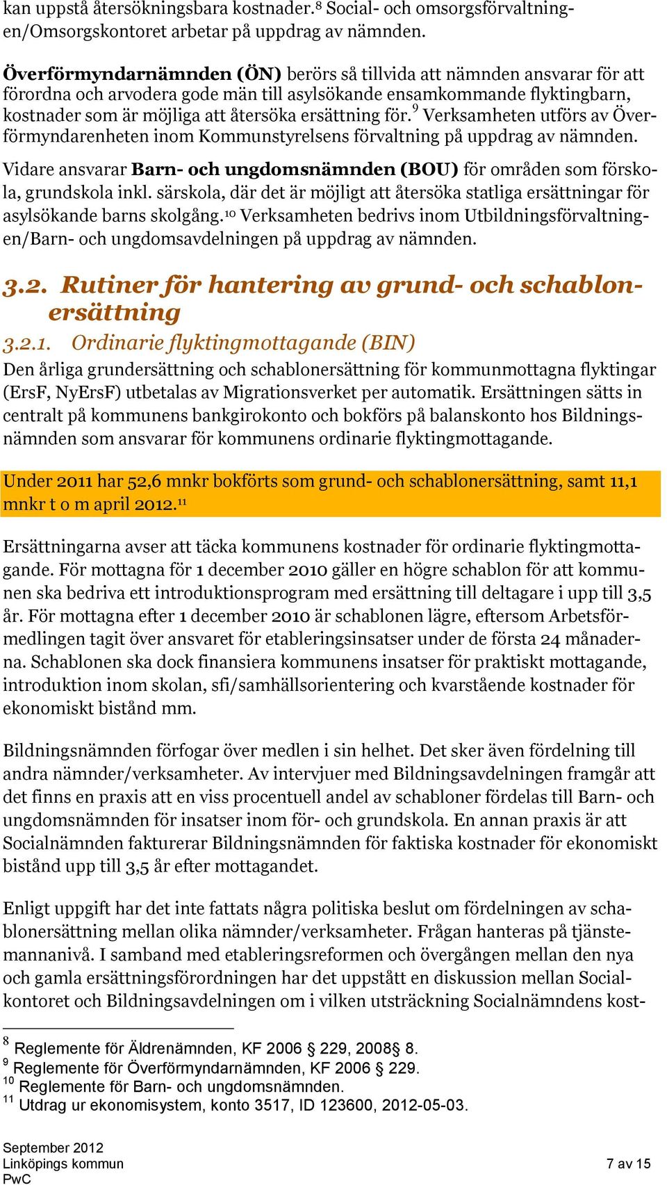 för. 9 Verksamheten utförs av Överförmyndarenheten inom Kommunstyrelsens förvaltning på uppdrag av nämnden. Vidare ansvarar Barn- och ungdomsnämnden (BOU) för områden som förskola, grundskola inkl.