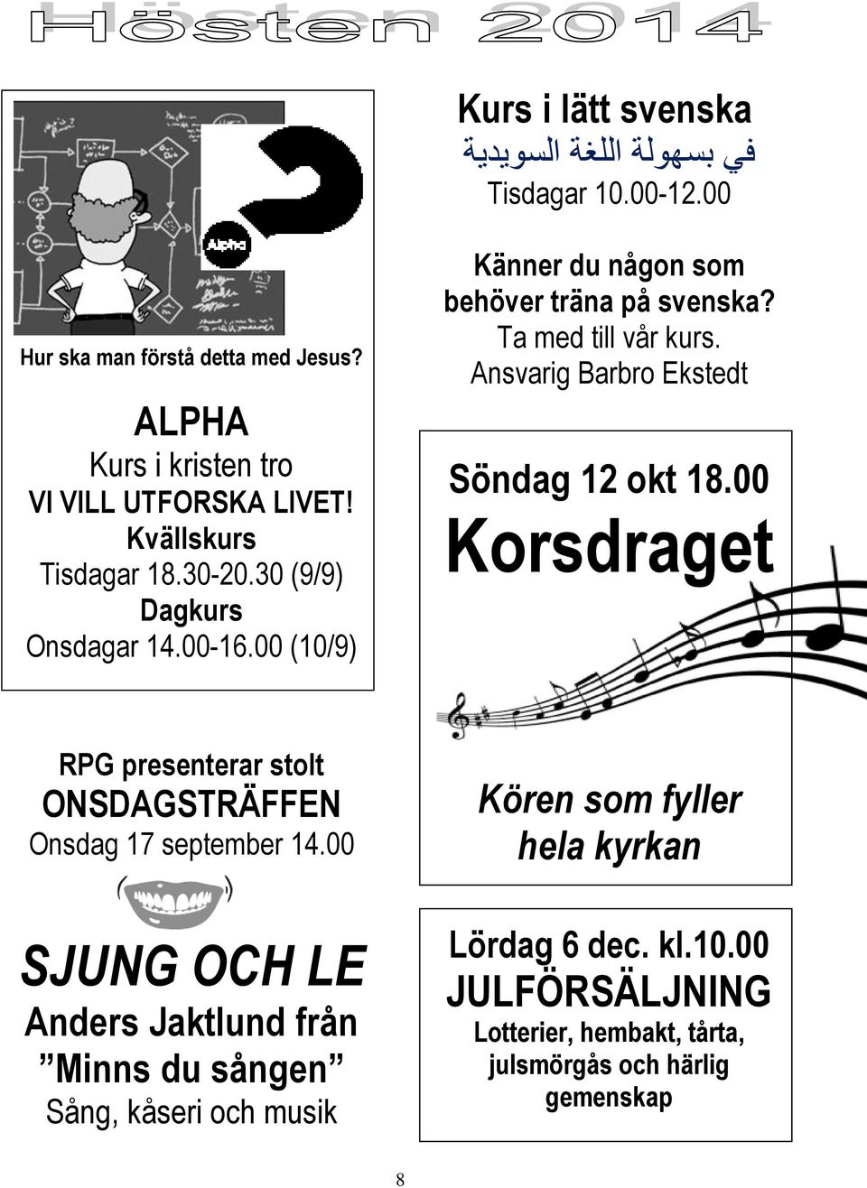 Ansvarig Barbro Ekstedt Söndag 12 okt 18.00 Korsdraget RPG presenterar stolt ONSDAGSTRÄFFEN Onsdag 17 september 14.