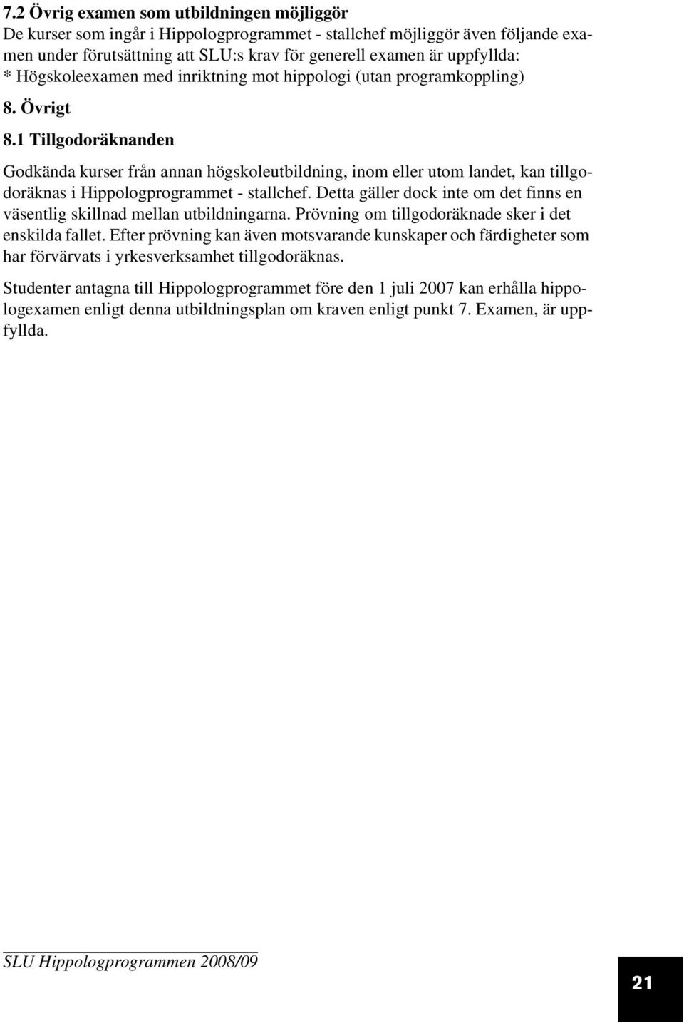 1 Tillgodoräknanden Godkända kurser från annan högskoleutbildning, inom eller utom landet, kan tillgodoräknas i Hippologprogrammet - stallchef.