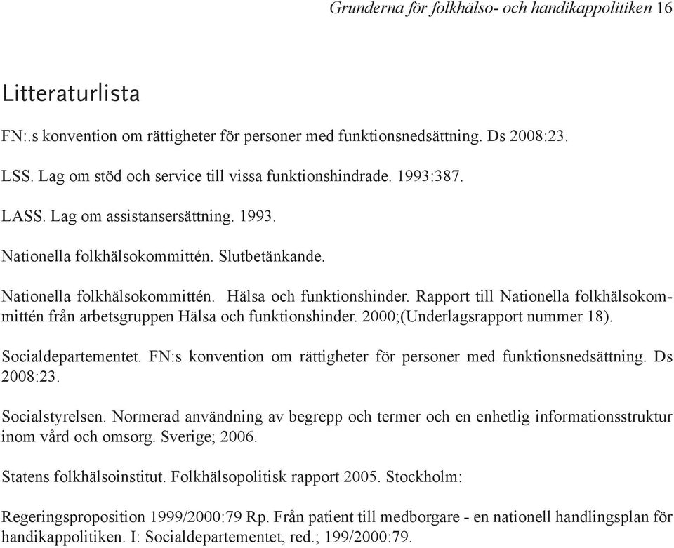 Rapport till Nationella folkhälsokommittén från arbetsgruppen Hälsa och funktionshinder. 2000;(Underlagsrapport nummer 18). Socialdepartementet.