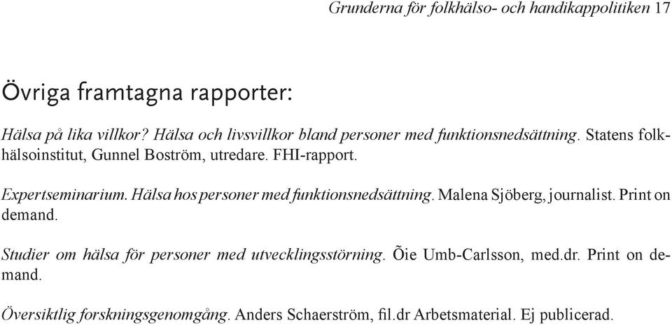 Expertseminarium. Hälsa hos personer med funktionsnedsättning. Malena Sjöberg, journalist. Print on demand.
