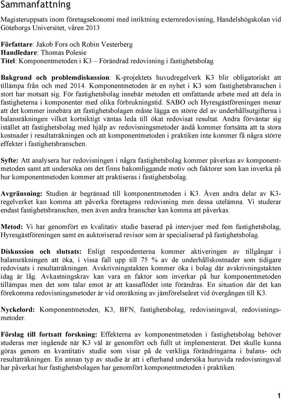 Komponentmetoden är en nyhet i K3 som fastighetsbranschen i stort har motsatt sig.