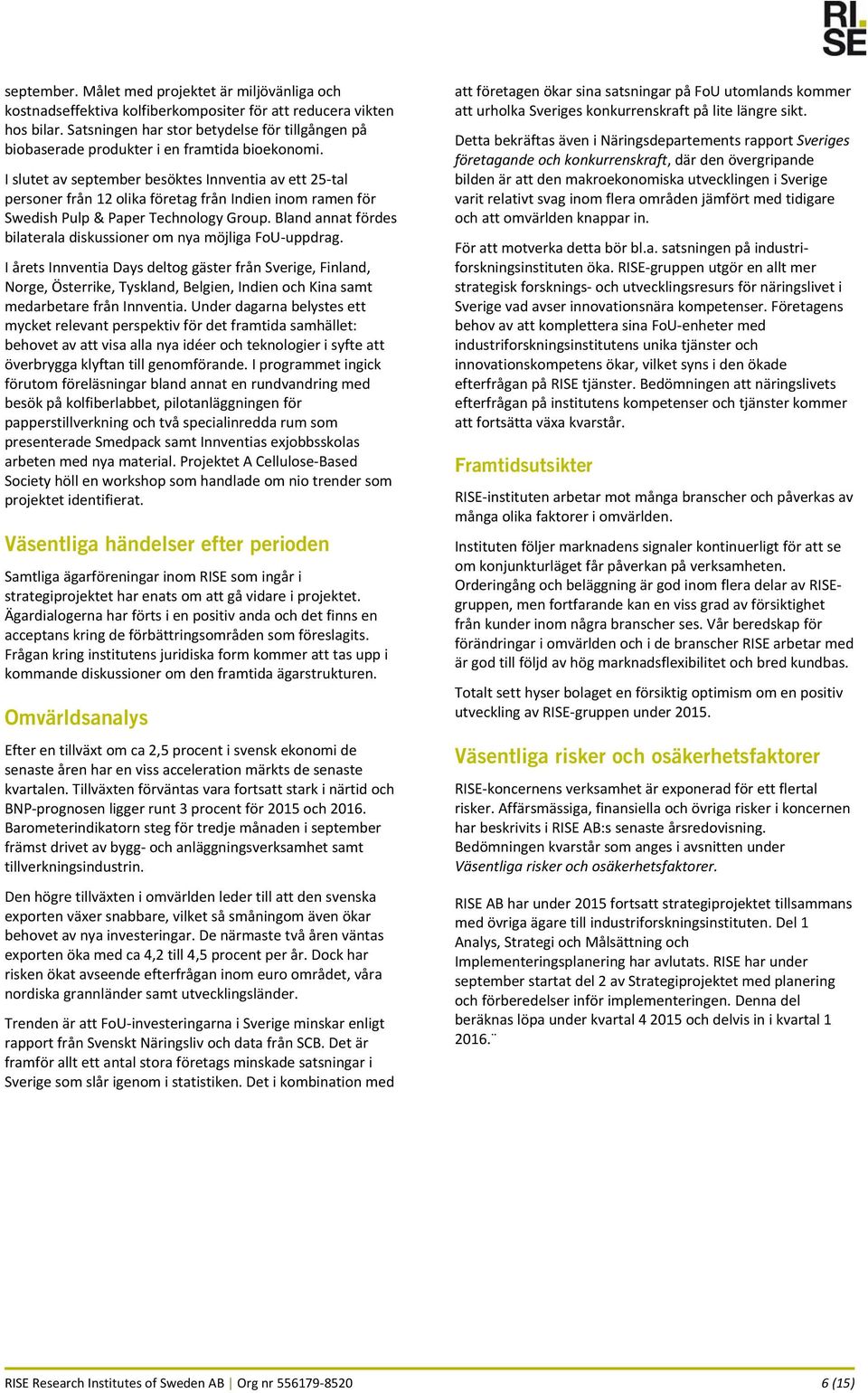 I slutet av september besöktes Innventia av ett 25 tal personer från 12 olika företag från Indien inom ramen för Swedish Pulp & Paper Technology Group.