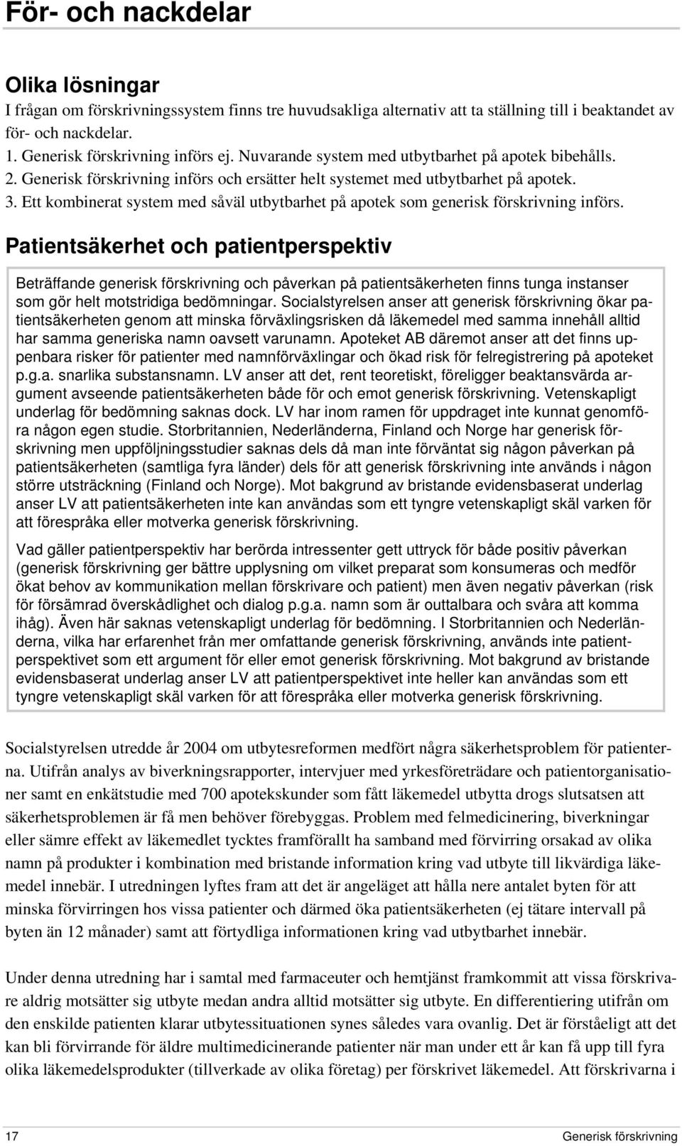 Ett kombinerat system med såväl utbytbarhet på apotek som generisk förskrivning införs.