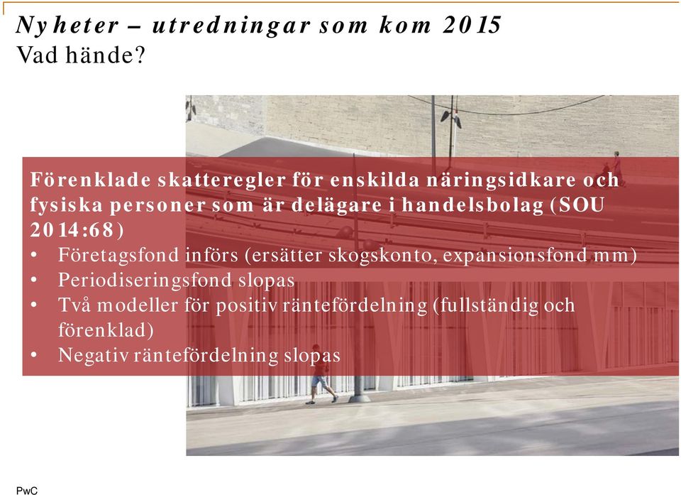 delägare i handelsbolag (SOU 2014:68) Företagsfond införs (ersätter skogskonto,