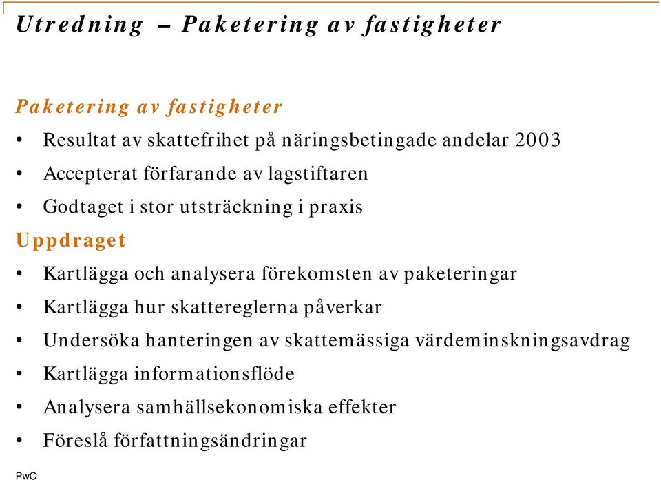 analysera förekomsten av paketeringar Kartlägga hur skattereglerna påverkar Undersöka hanteringen av