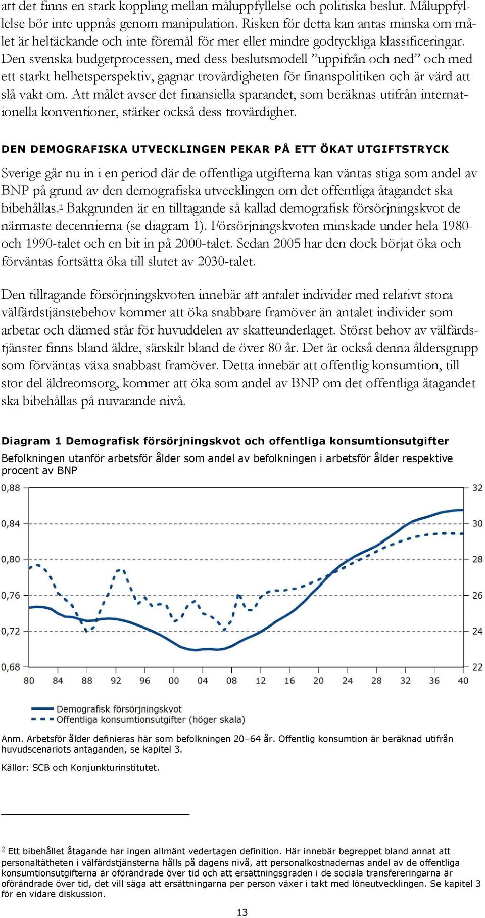 Den svenska budgetprocessen, med dess beslutsmodell uppifrån och ned och med ett starkt helhetsperspektiv, gagnar trovärdigheten för finanspolitiken och är värd att slå vakt om.