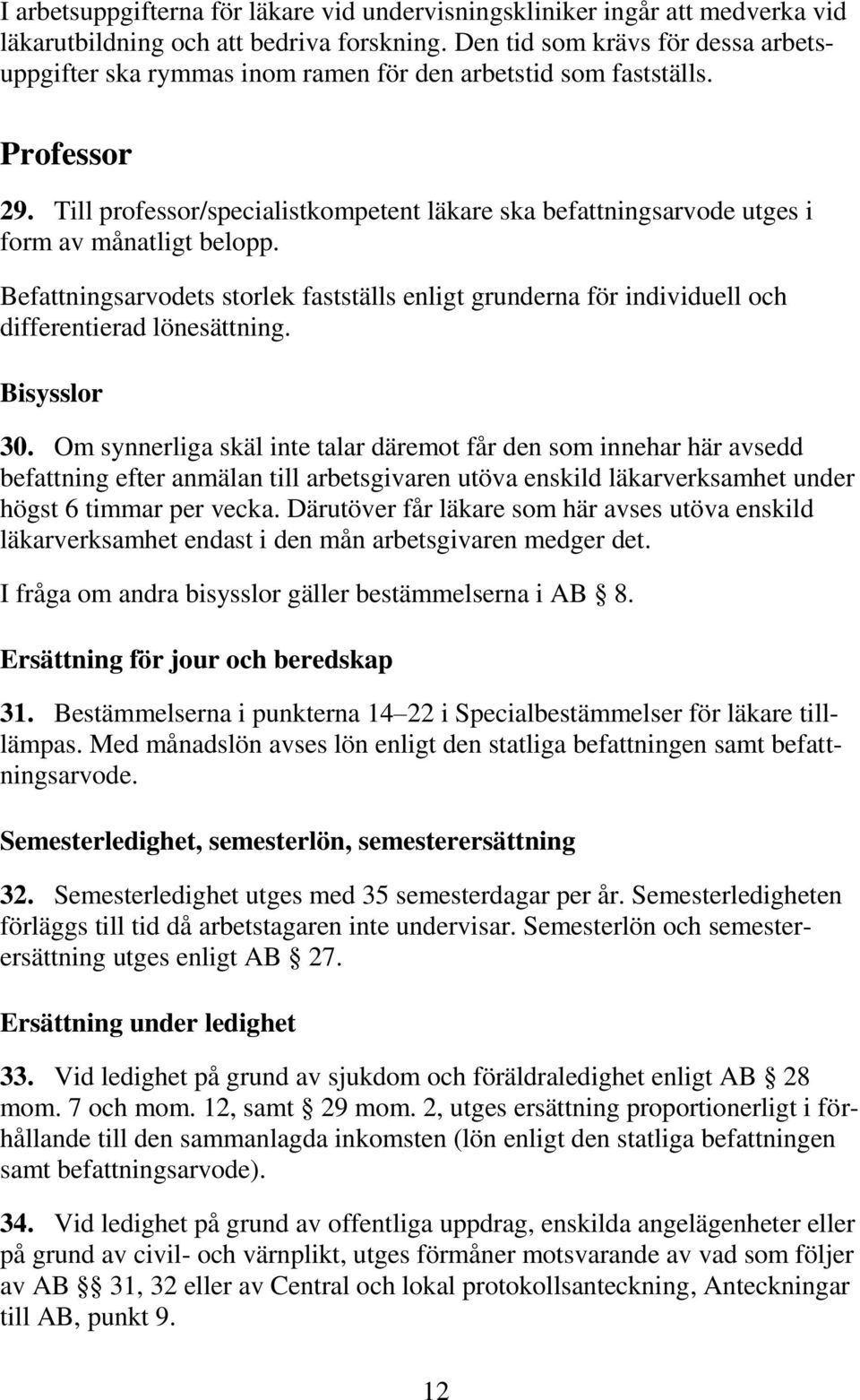 Till professor/specialistkompetent läkare ska befattningsarvode utges i form av månatligt belopp.