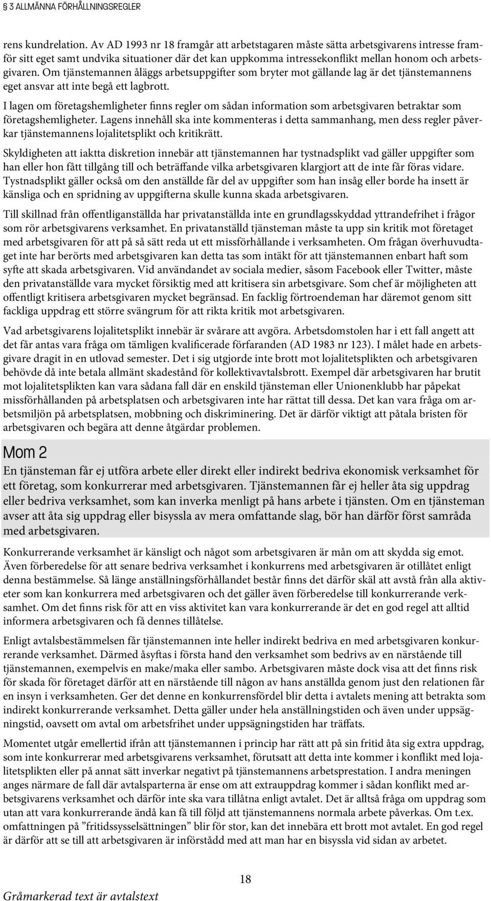 Om tjänstemannen åläggs arbetsuppgi er som bryter mot gällande lag är det tjänstemannens eget ansvar att inte begå ett lagbrott.