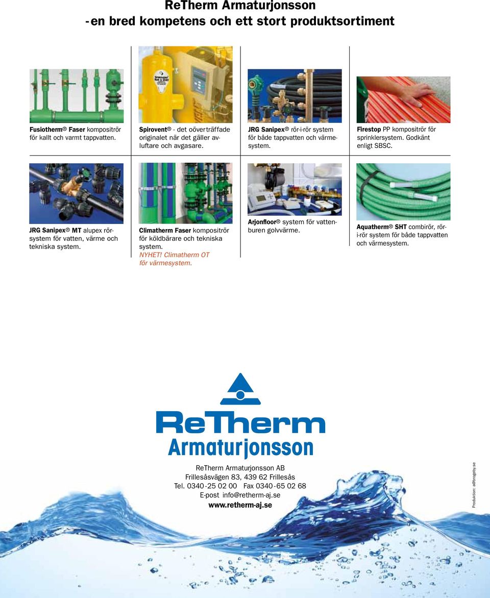 Godkänt enligt SBSC. JRG Sanipex MT alupex rörsystem för vatten, värme och tekniska system. Climatherm Faser kompositrör för köldbärare och tekniska system. NYHET! Climatherm OT för värmesystem.