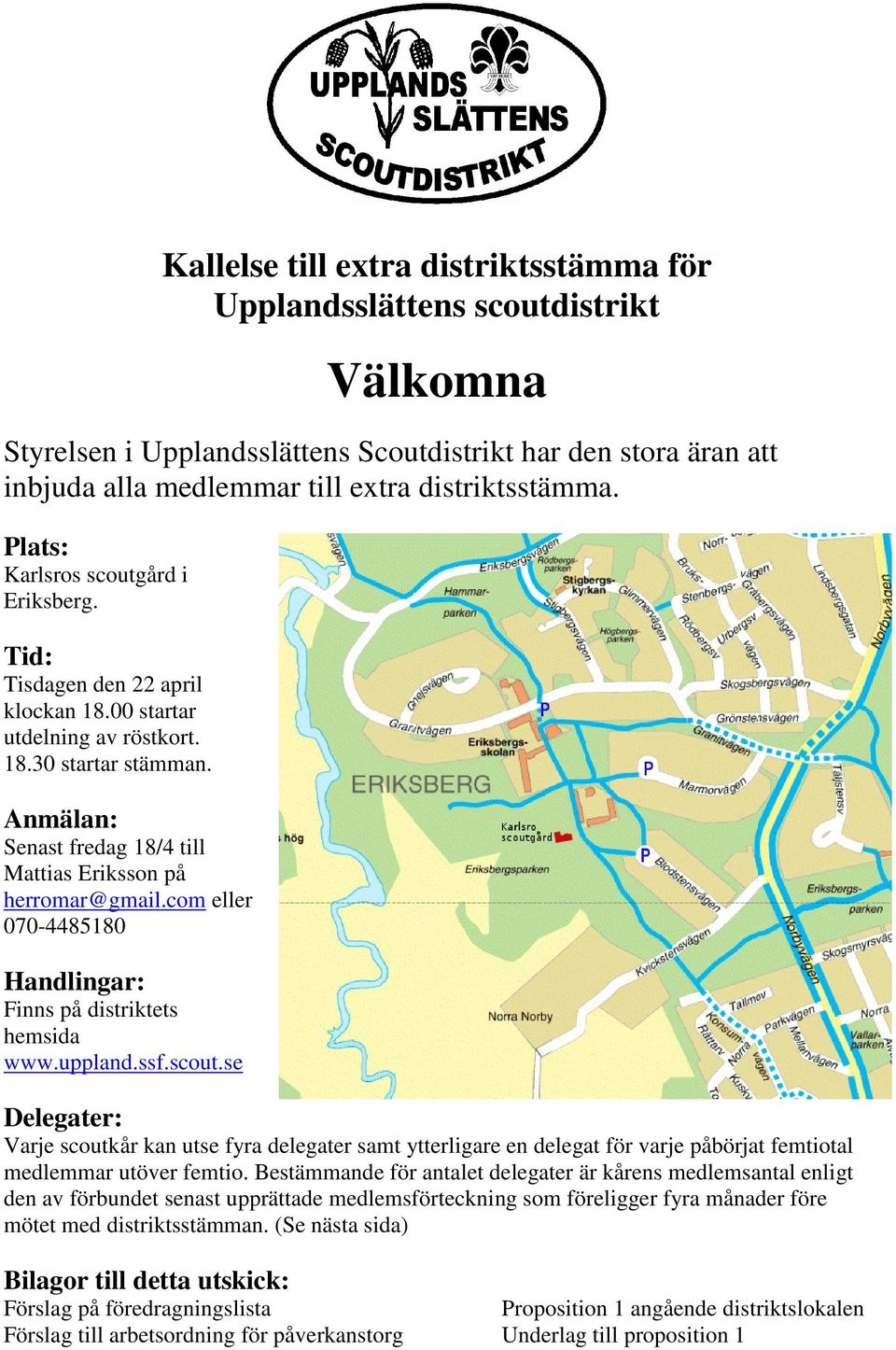 Anmälan: Senast fredag 18/4 till Mattias Eriksson på herromar@gmail.com eller 070-4485180 Handlingar: Finns på distriktets hemsida www.uppland.ssf.scout.