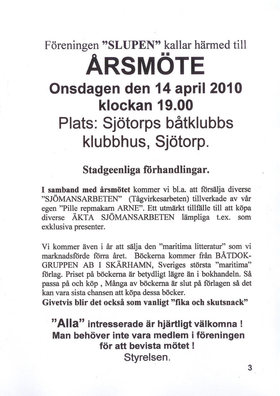 som exklusiva presenter. Vi kommer även i år att sälja den "maritima litteratur" som vi marknadsförde förra året.