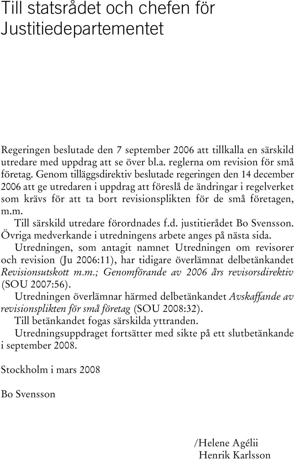 d. justitierådet Bo Svensson. Övriga medverkande i utredningens arbete anges på nästa sida.