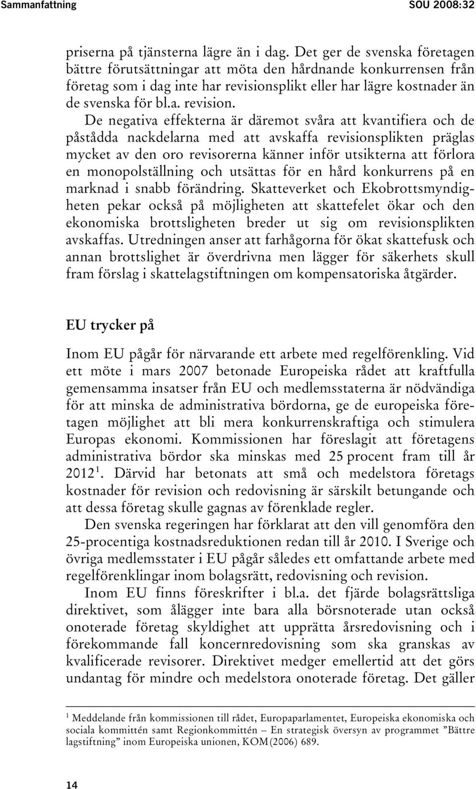 plikt eller har lägre kostnader än de svenska för bl.a. revision.