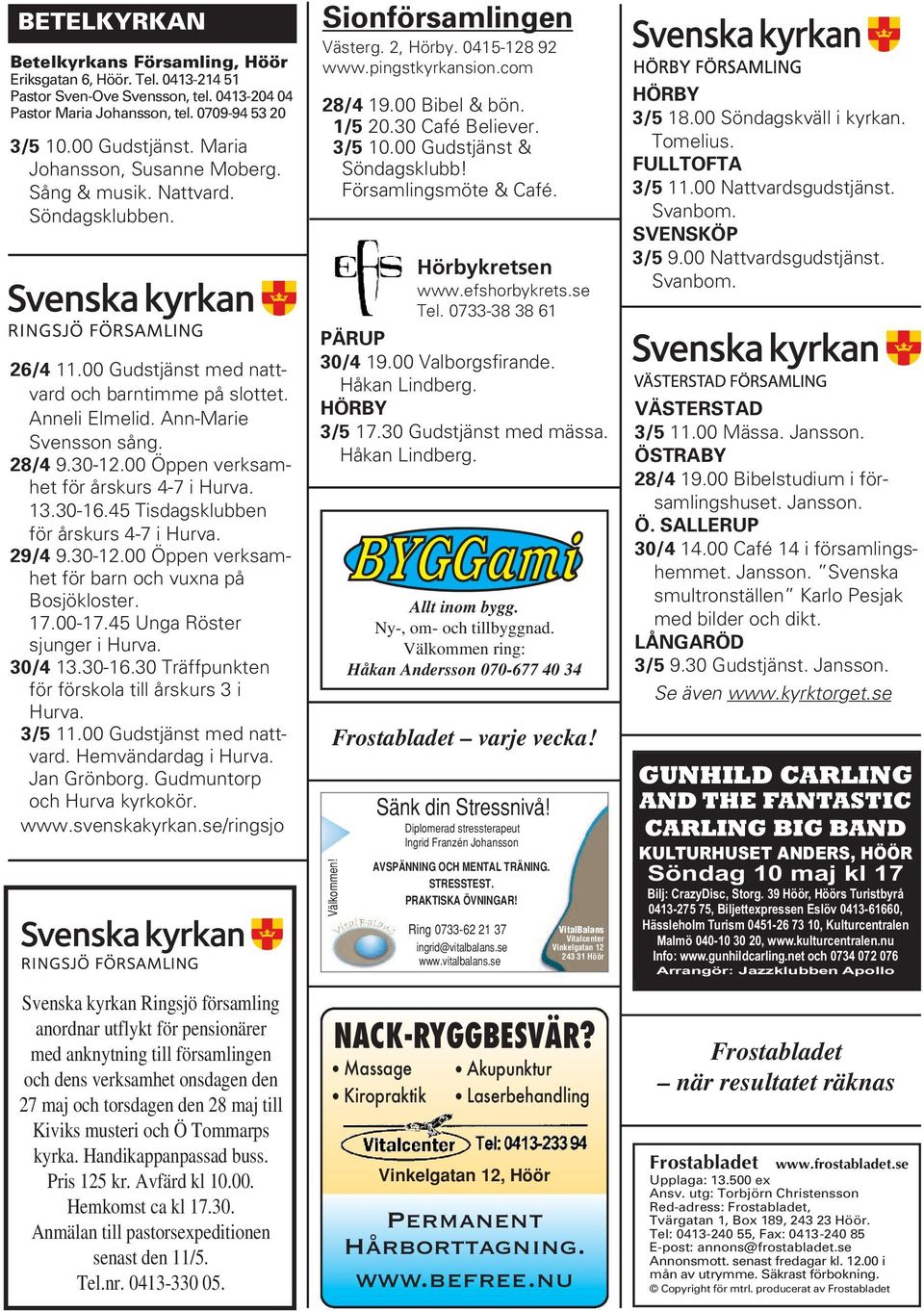 00 Öppen verksamhet för årskurs 4-7 i Hurva. 13.30-16.45 Tisdagsklubben för årskurs 4-7 i Hurva. 29/4 9.30-12.00 Öppen verksamhet för barn och vuxna på Bosjökloster. 17.00-17.