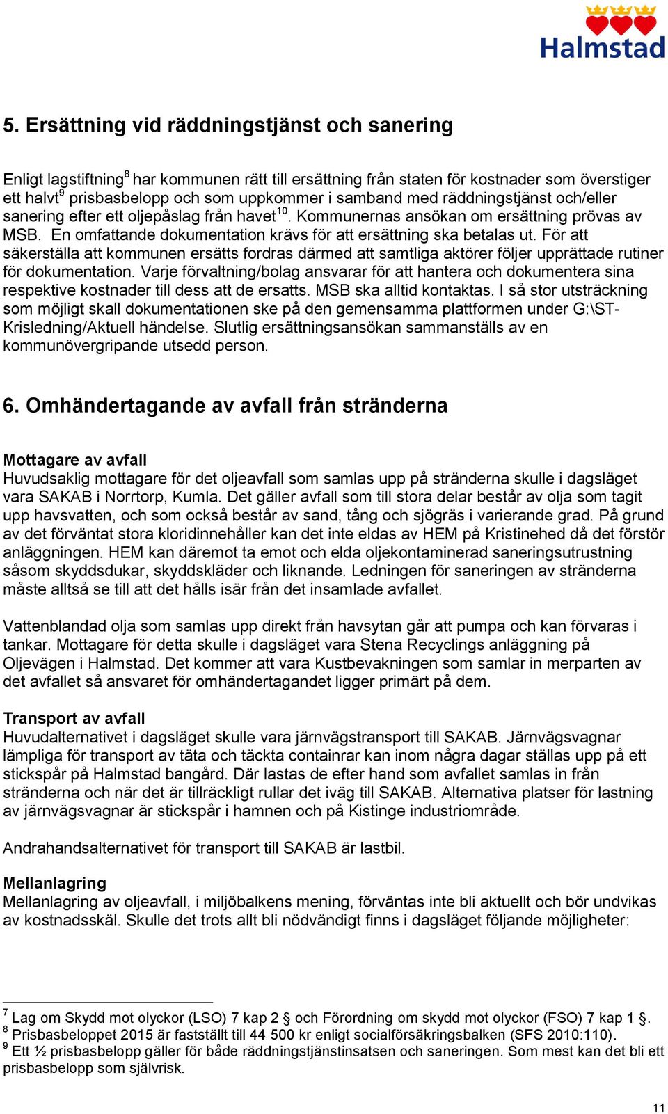 För att säkerställa att kommunen ersätts fordras därmed att samtliga aktörer följer upprättade rutiner för dokumentation.