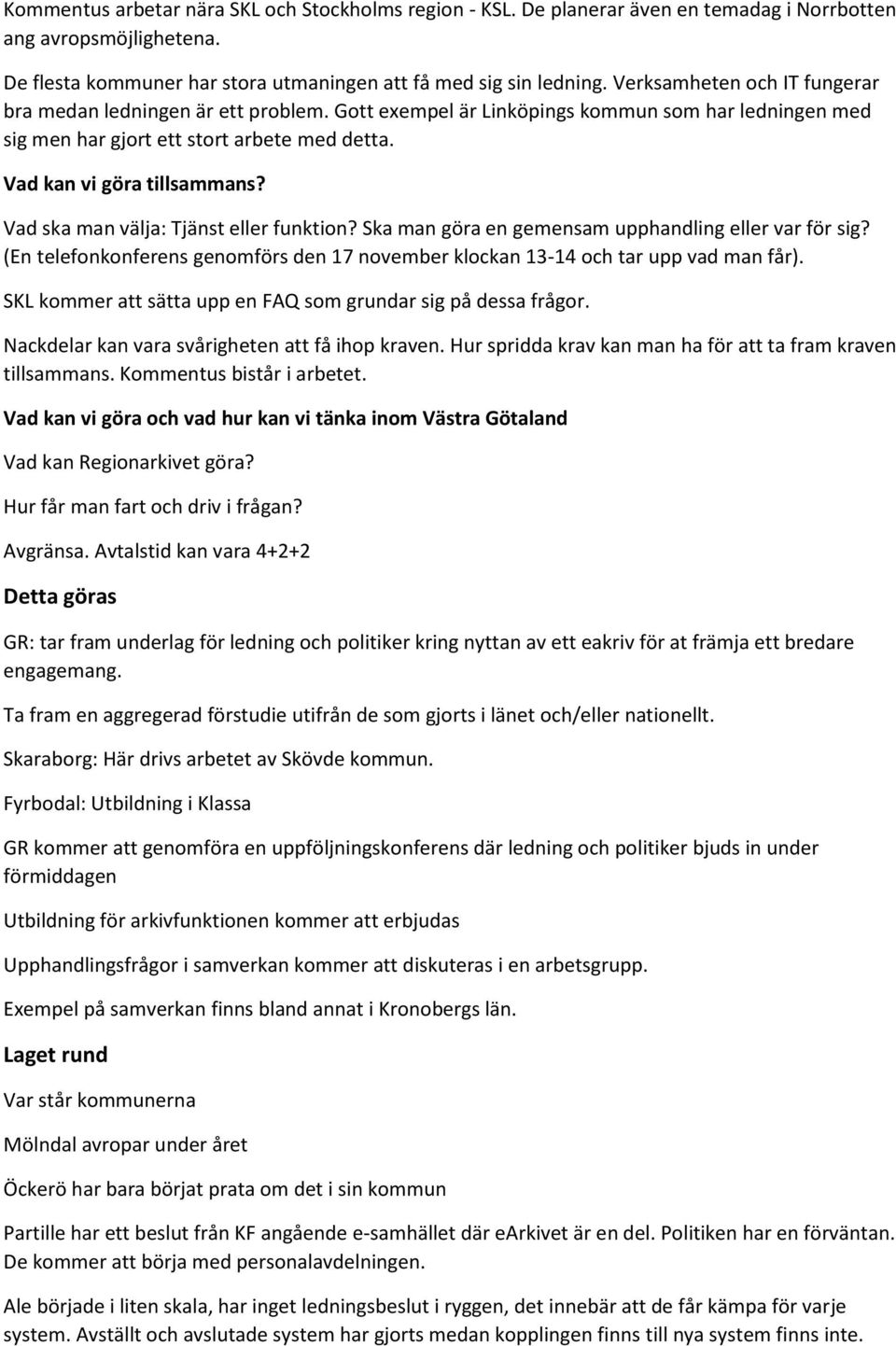 Vad ska man välja: Tjänst eller funktion? Ska man göra en gemensam upphandling eller var för sig? (En telefonkonferens genomförs den 17 november klockan 13-14 och tar upp vad man får).